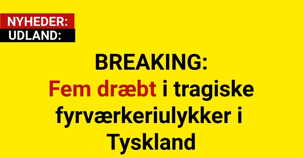 BREAKING: Fem dræbt i tragiske fyrværkeriulykker i Tyskland