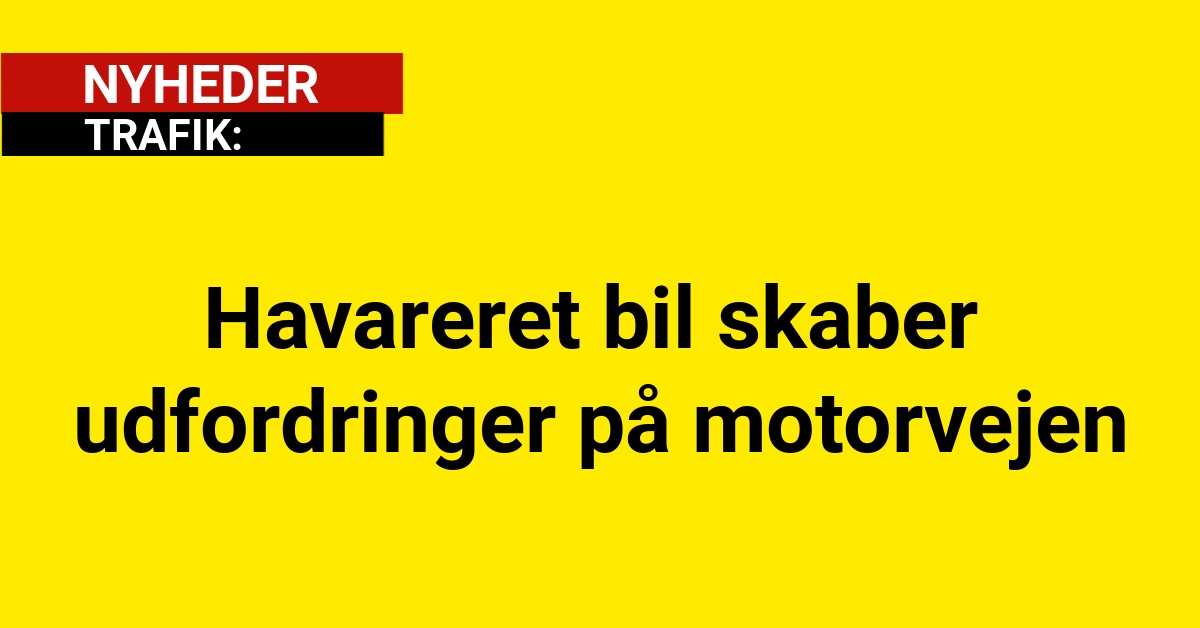 Havareret bil skaber udfordringer på motorvejen