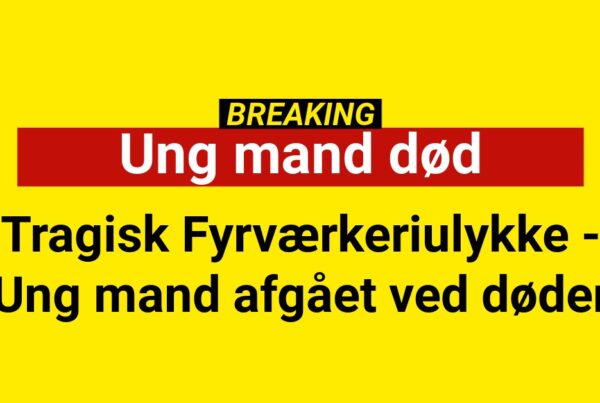 BREAKING: Tragisk Fyrværkeriulykke - Ung mand afgået ved døden