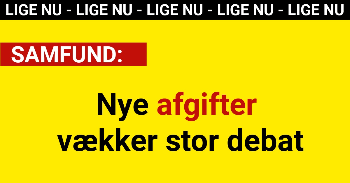 Nye afgifter vækker stor debat