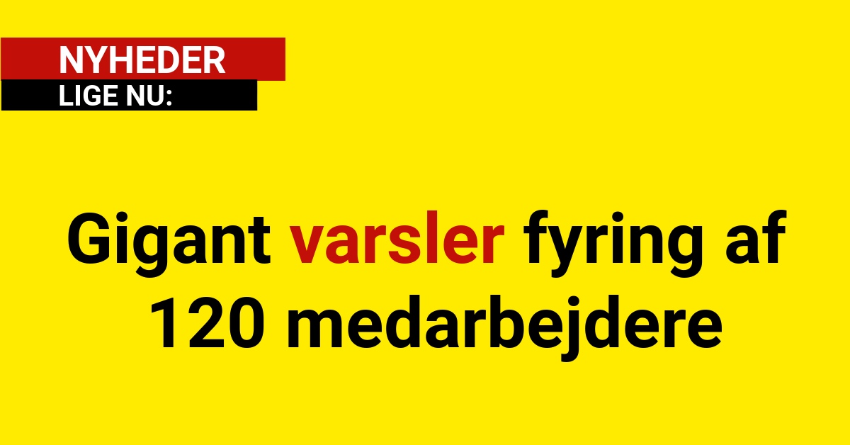 Gigant varsler fyring af 120 medarbejdere