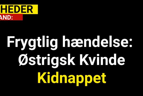 Frygtlig hændelse: Østrigsk Kvinde Kidnappet