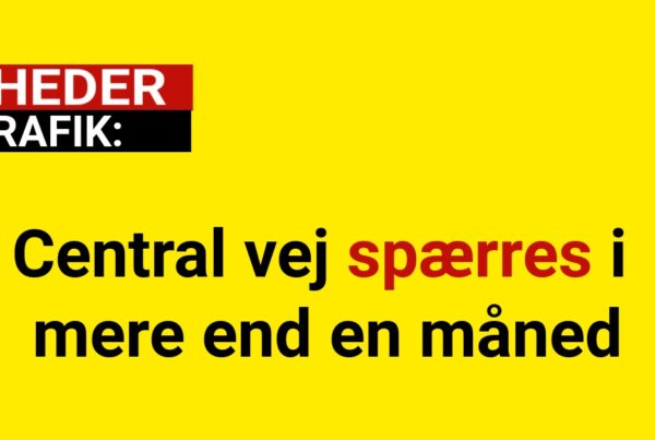 Central vej spærres i mere end en måned