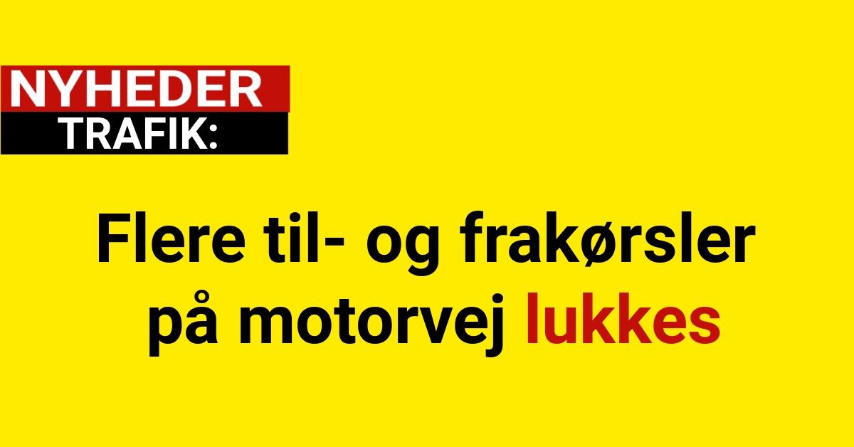 Flere til- og frakørsler på motorvej lukkes