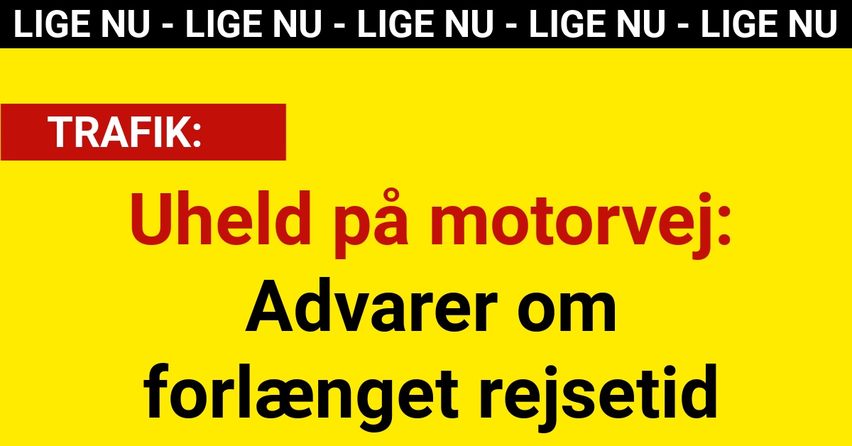 Uheld på motorvej: Advarer om forlænget rejsetid