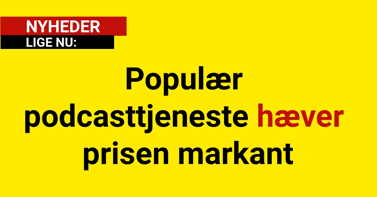 Populær podcasttjeneste hæver prisen markant