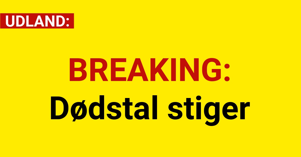 BREAKING: Dødstal stiger