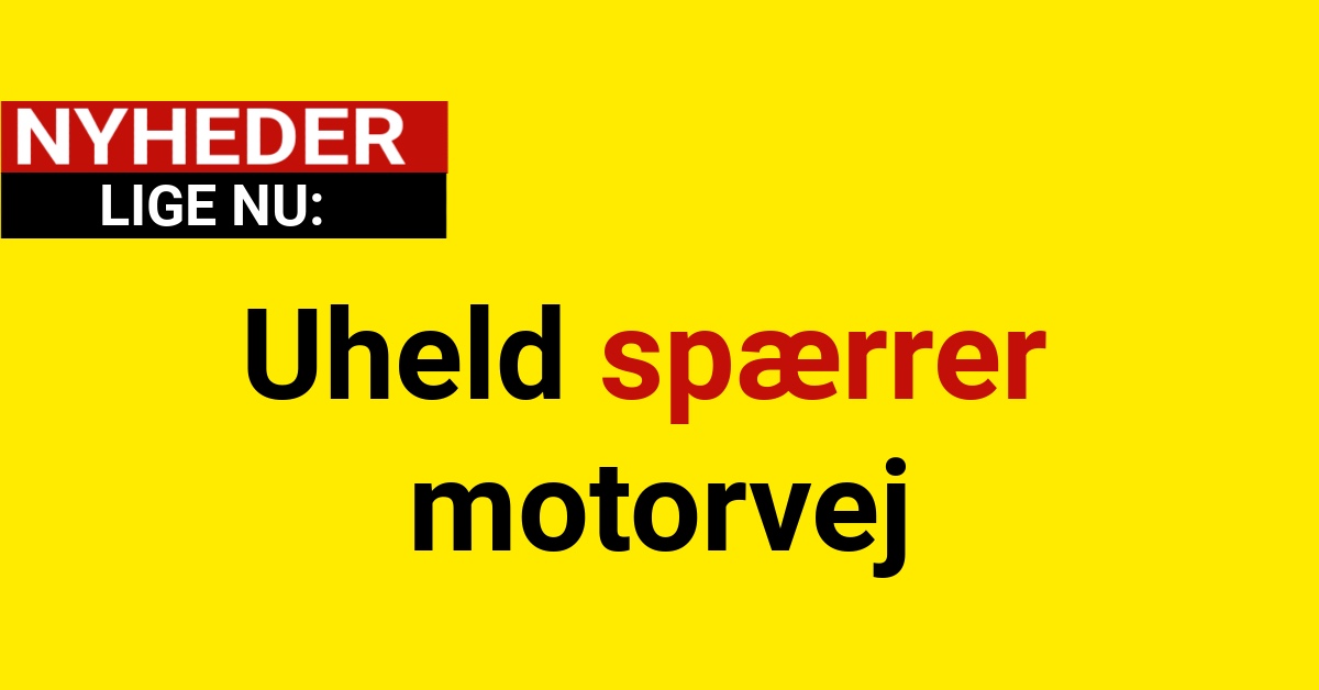 Uheld spærrer motorvej