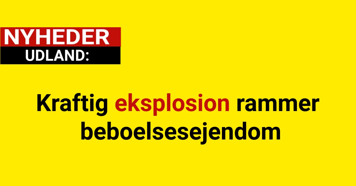 Kraftig eksplosion rammer beboelsesejendom