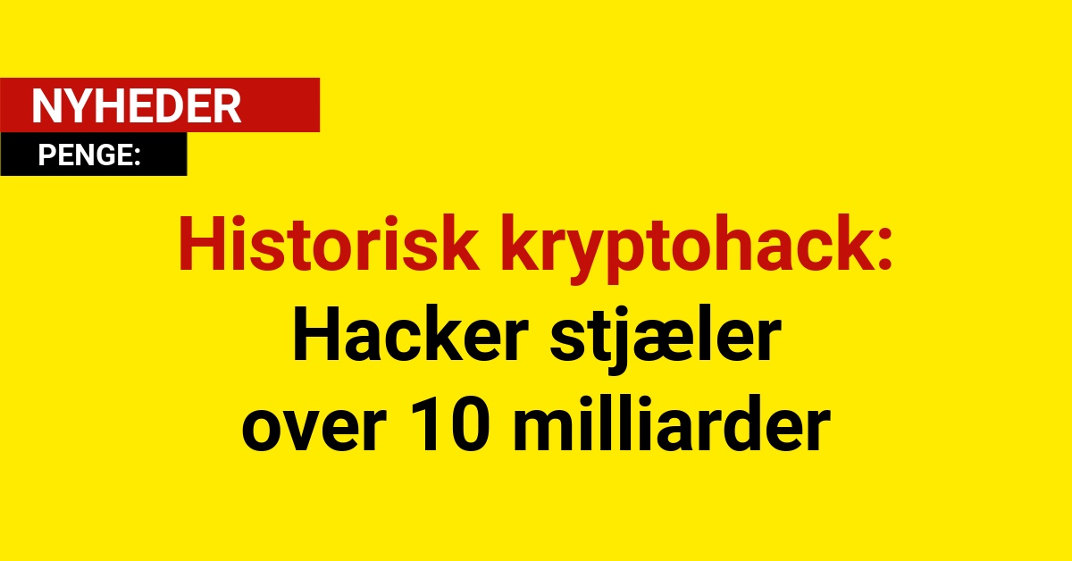 Historisk kryptohack: Hacker stjæler over 10 milliarder