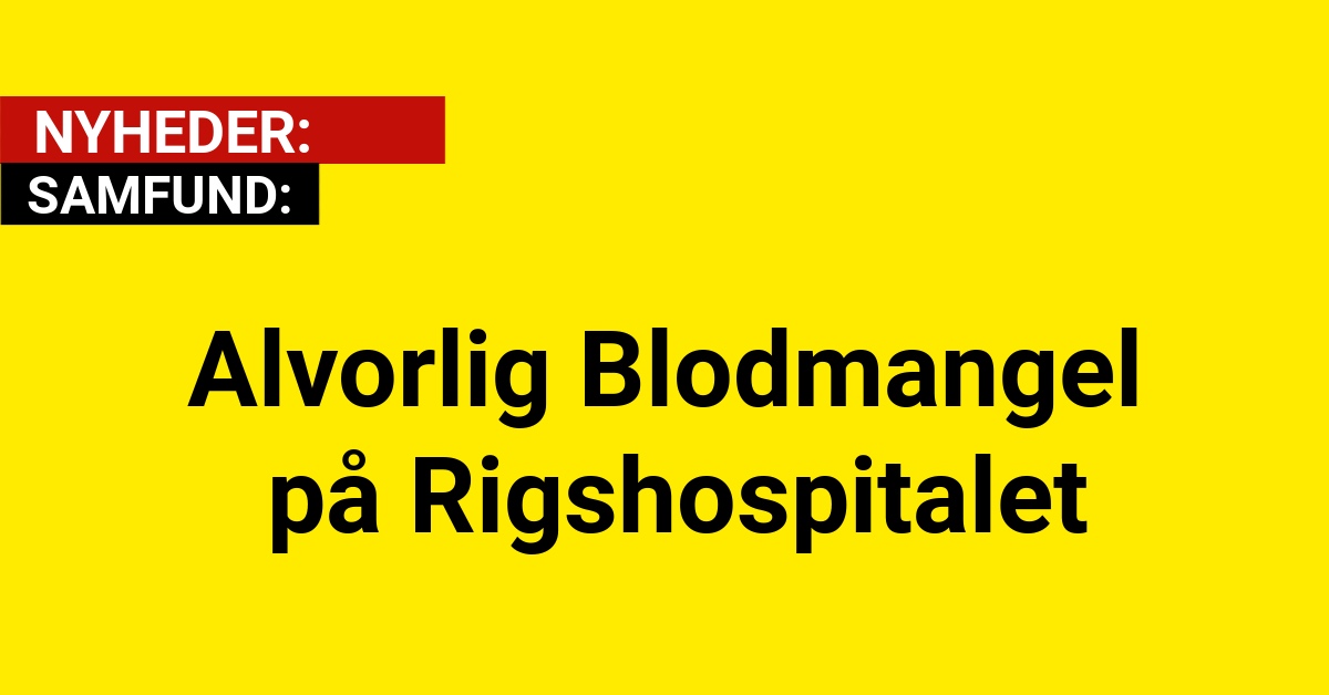 Alvorlig Blodmangel på Rigshospitalet