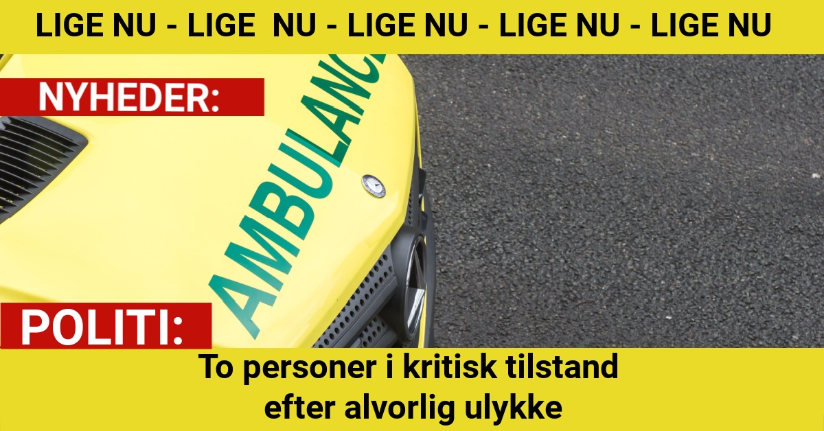 To personer i kritisk tilstand efter alvorlig ulykke