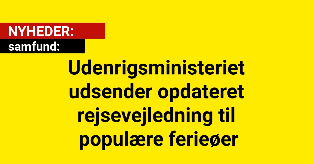 Udenrigsministeriet udsender opdateret rejsevejledning til populære ferieøer