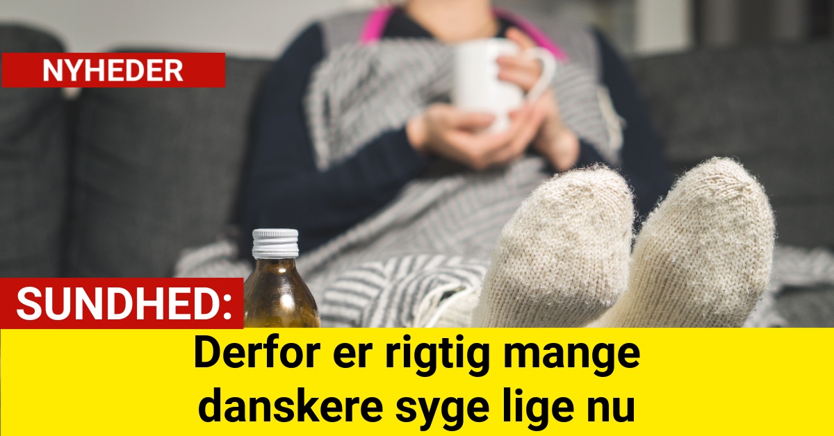 Derfor er rigtig mange danskere syge lige nu