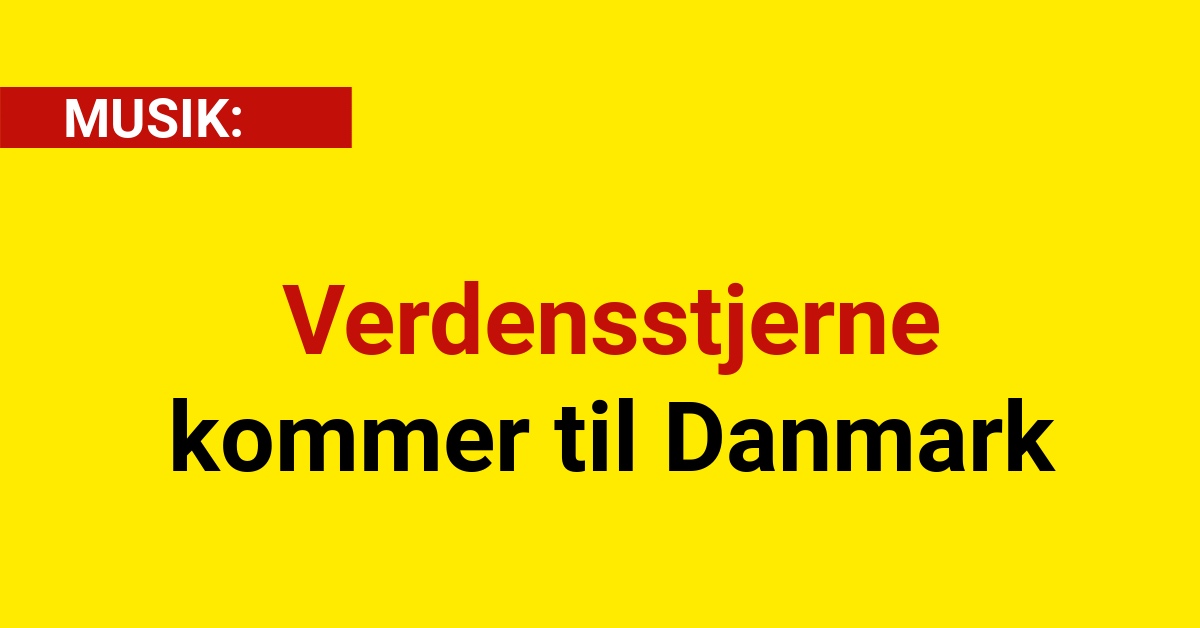 Verdensstjerne kommer til Danmark