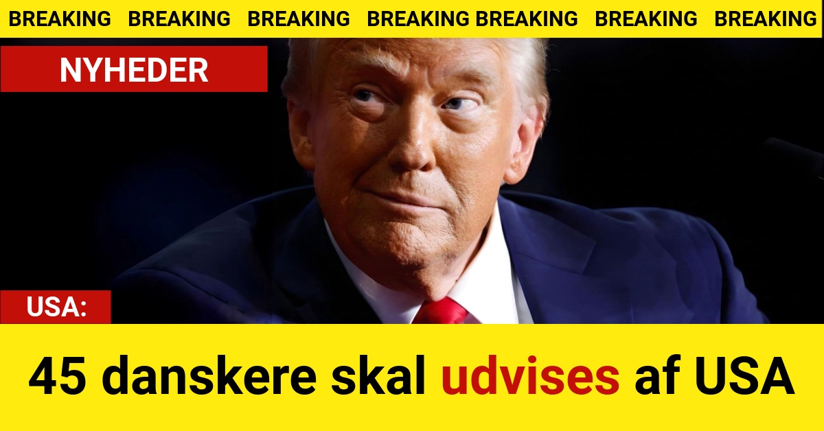 BREAKING: 45 danskere skal udvises af USA