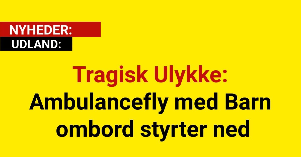 Tragisk Ulykke: Ambulancefly med Barn ombord styrter ned