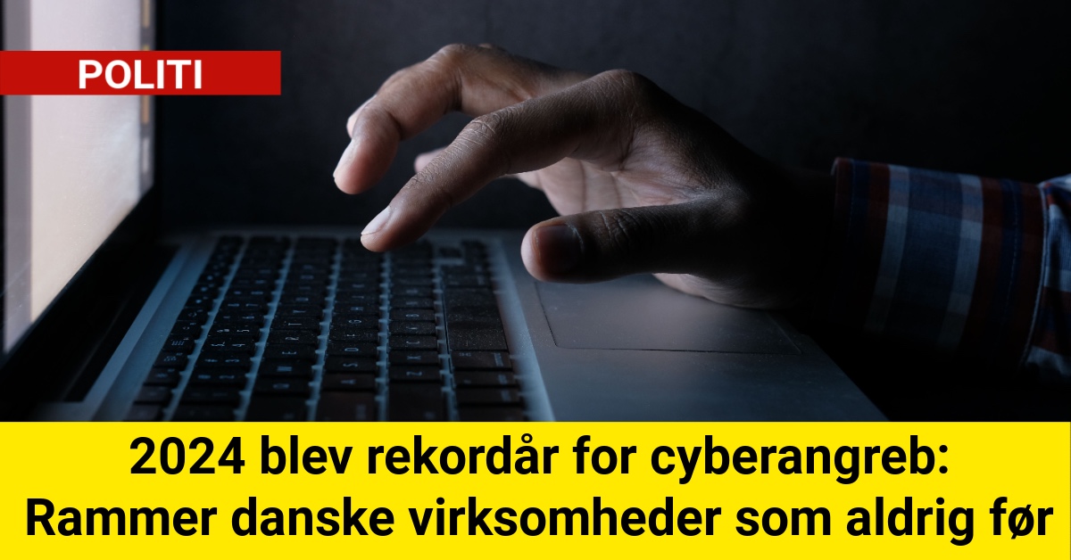 2024 blev rekordår for cyberangreb: Rammer danske virksomheder som aldrig før