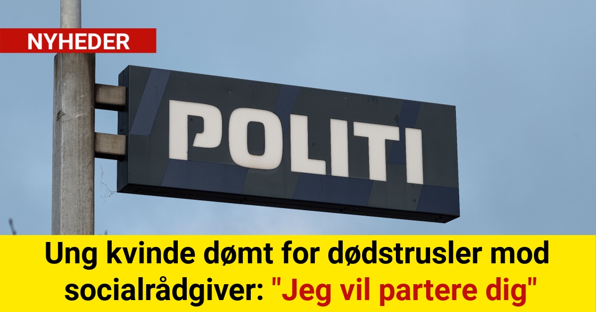 Ung kvinde dømt for dødstrusler mod socialrådgiver: "Jeg vil partere dig"