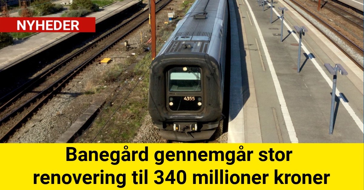 Banegård gennemgår stor renovering til 340 millioner kroner