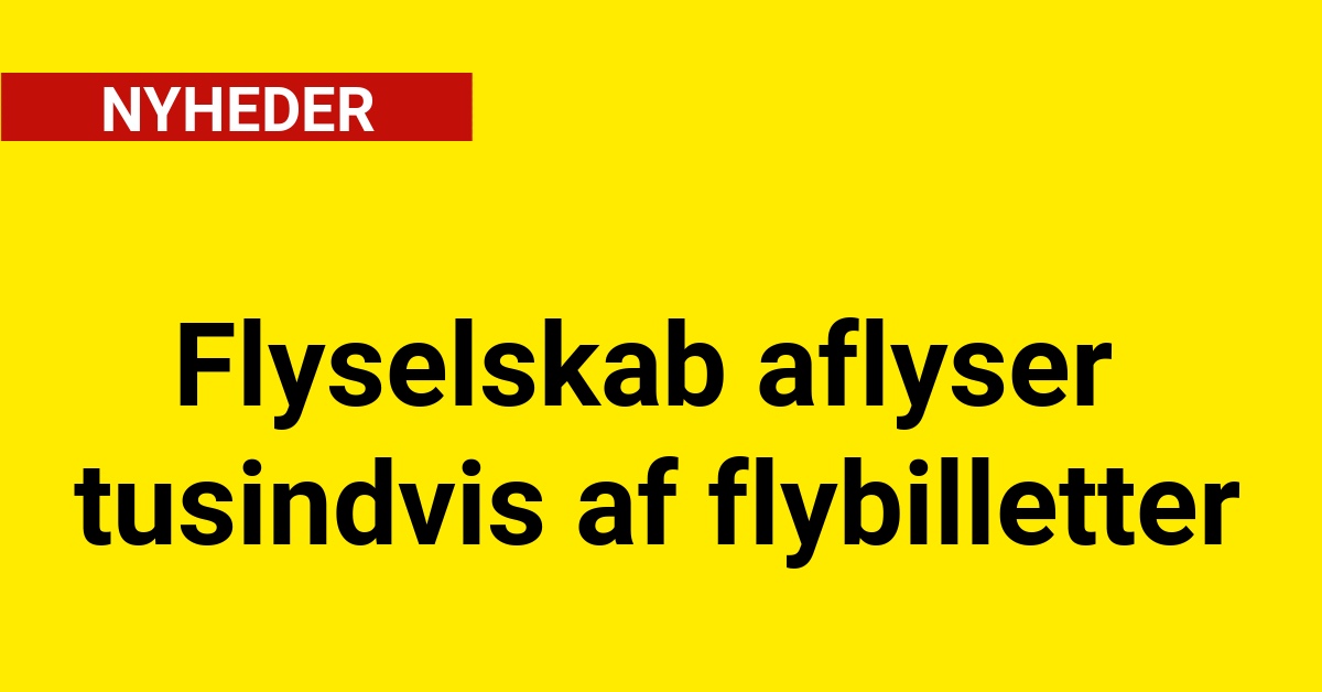 Flyselskab aflyser tusindvis af flybilletter