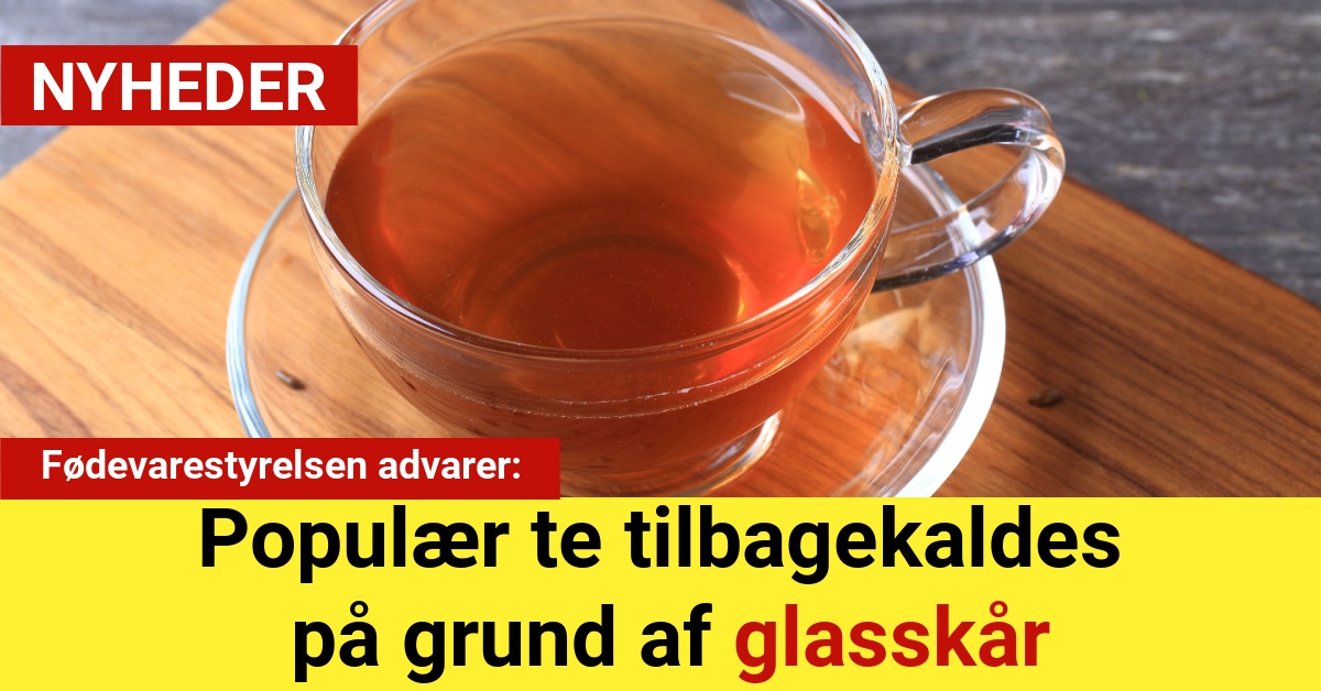 Advarsel: Populær te tilbagekaldes på grund af glasskår