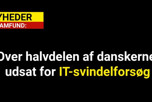 Over halvdelen af danskerne udsat for IT-svindelforsøg