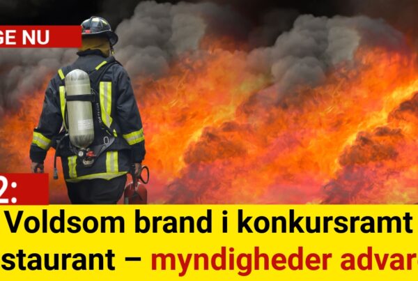 LIGE NU: Voldsom brand i konkursramt restaurant – myndigheder advarer