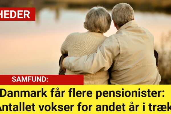 Danmark får flere pensionister: Antallet vokser for andet år i træk