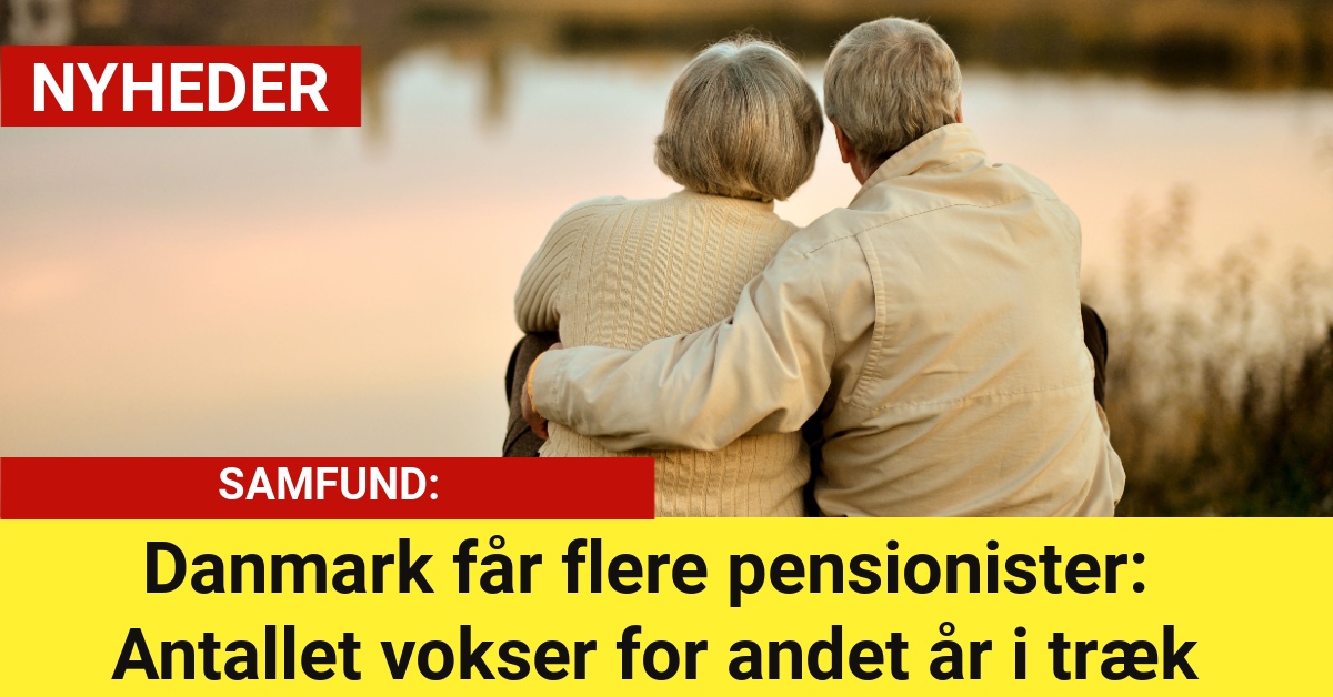 Danmark får flere pensionister: Antallet vokser for andet år i træk