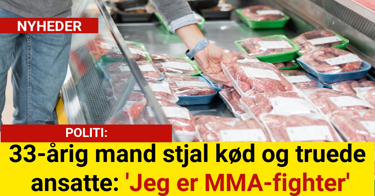 33-årig mand stjal kød og truede ansatte: 'Jeg er MMA-fighter'