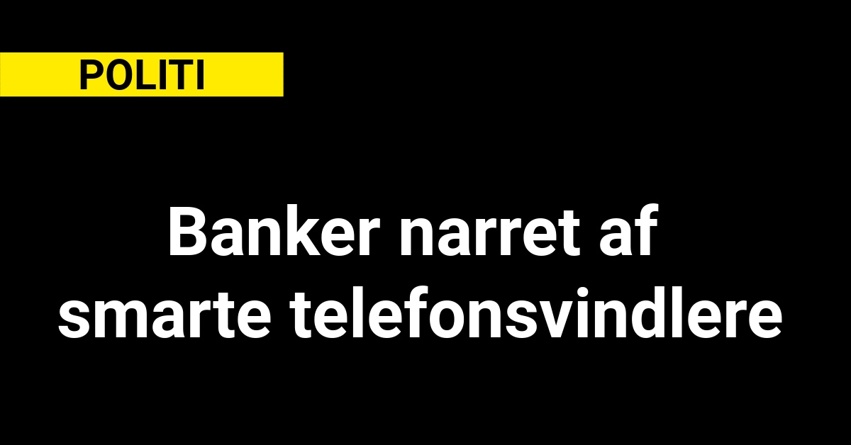 Banker narret af smarte telefonsvindlere