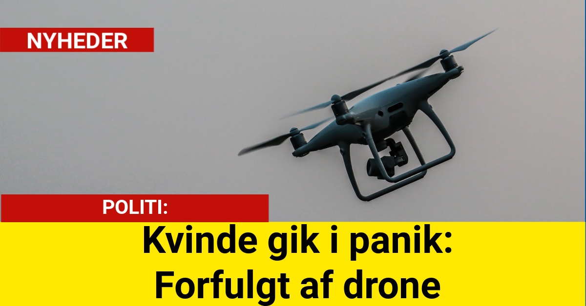 Kvinde gik i panik: Forfulgt af drone