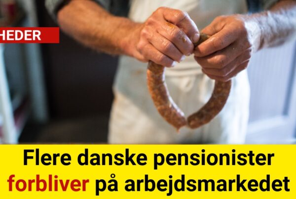 Flere danske pensionister forbliver på arbejdsmarkedet