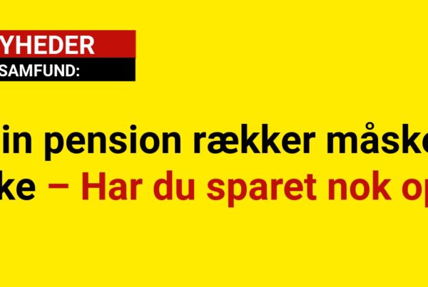 Din pension rækker måske ikke – Har du sparet nok op?