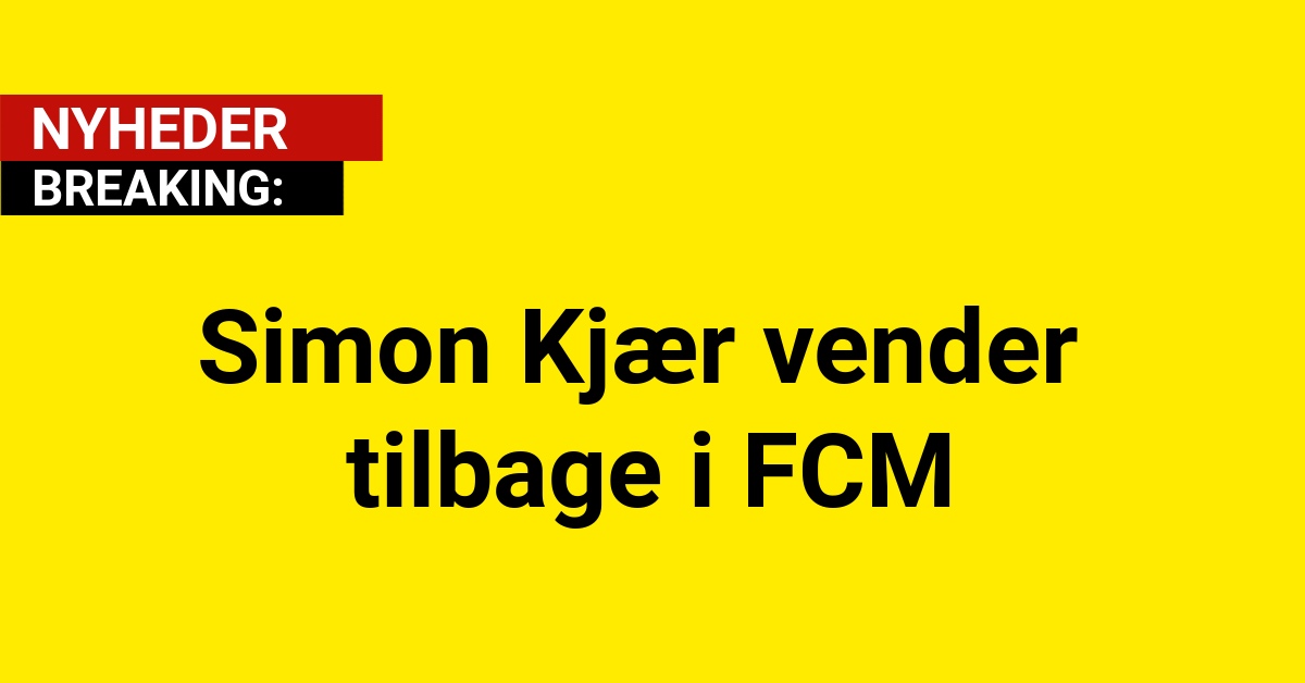 Simon Kjær vender tilbage i FCM