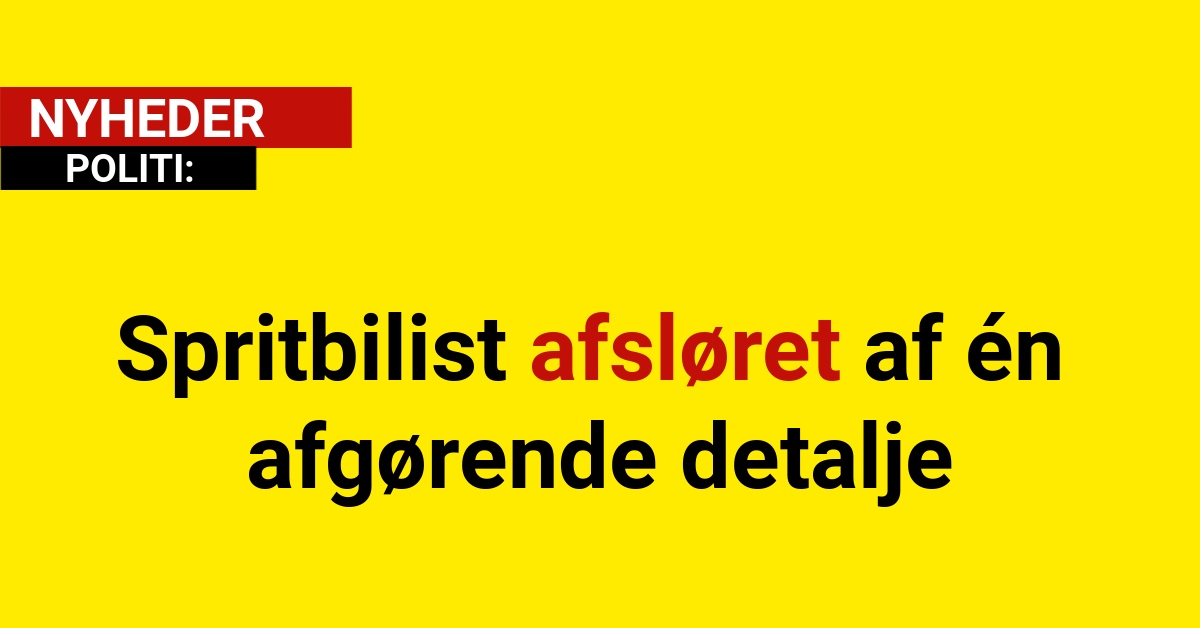 Spritbilist afsløret af én afgørende detalje