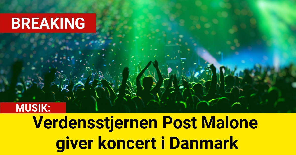 Verdensstjernen Post Malone giver koncert i Danmark