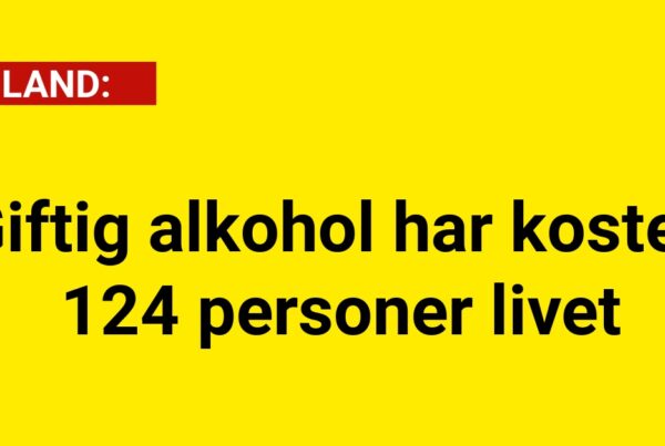 Giftig alkohol har kostet 124 personer livet