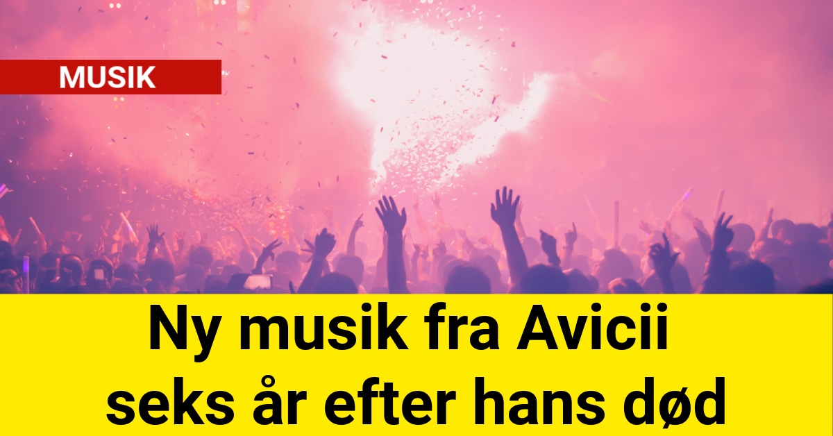 Ny musik fra Avicii seks år efter hans død