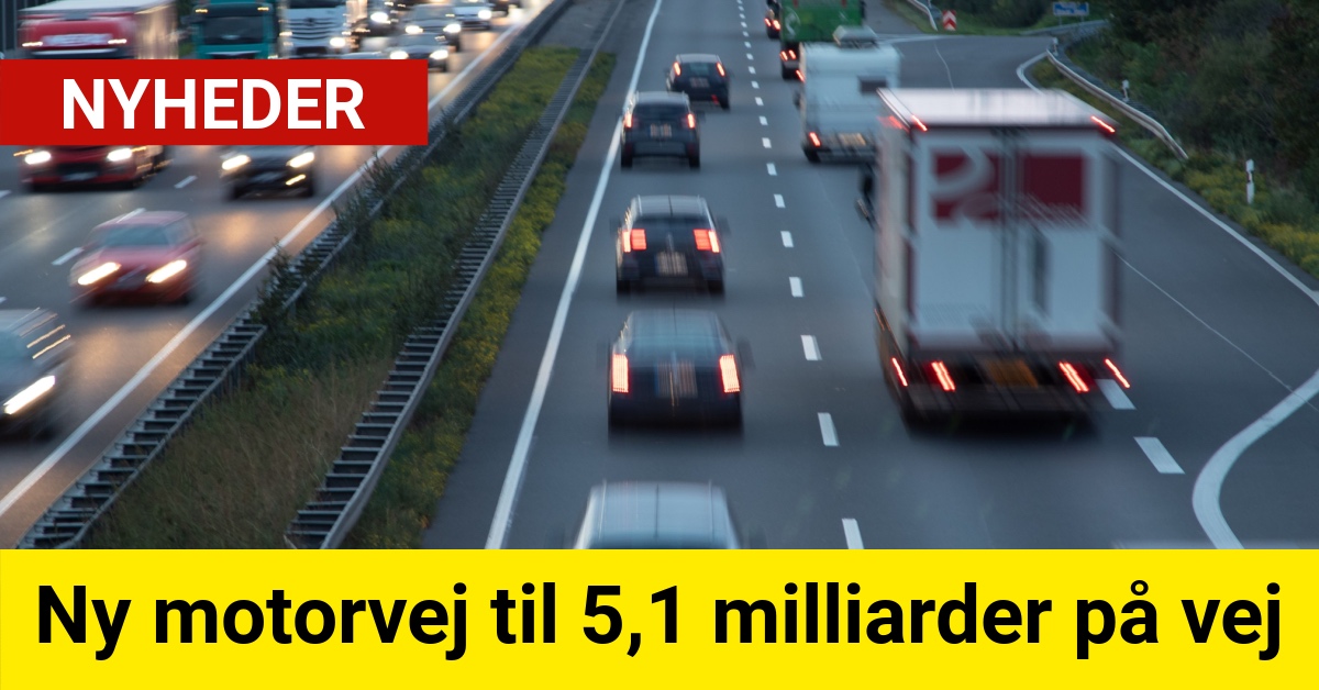 Motorvej til 5,1 Milliarder på vej