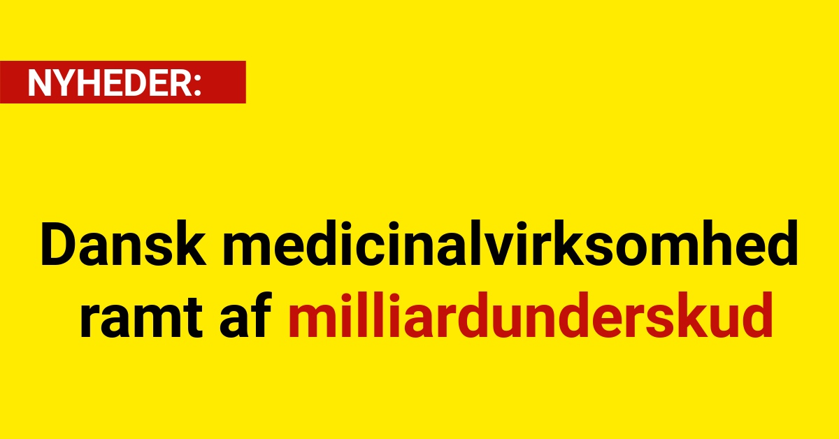 Dansk medicinalvirksomhed ramt af milliardunderskud