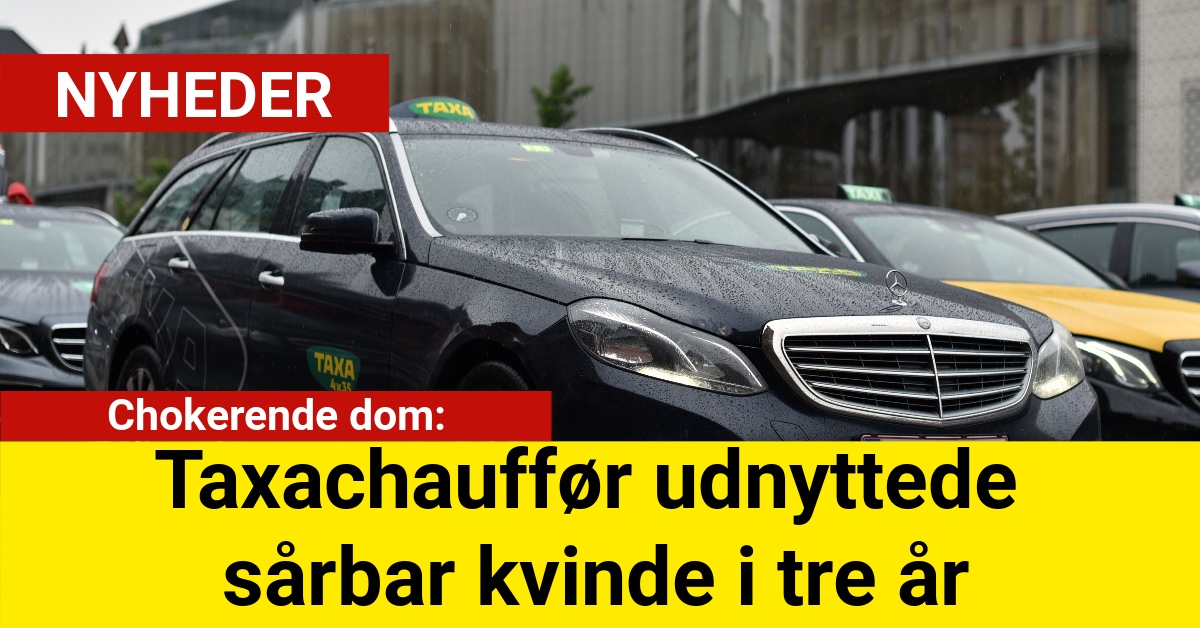 Taxachauffør udnyttede sårbar kvinde i tre år