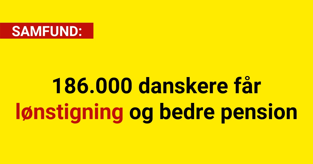 186.000 danskere får lønstigning og bedre pension