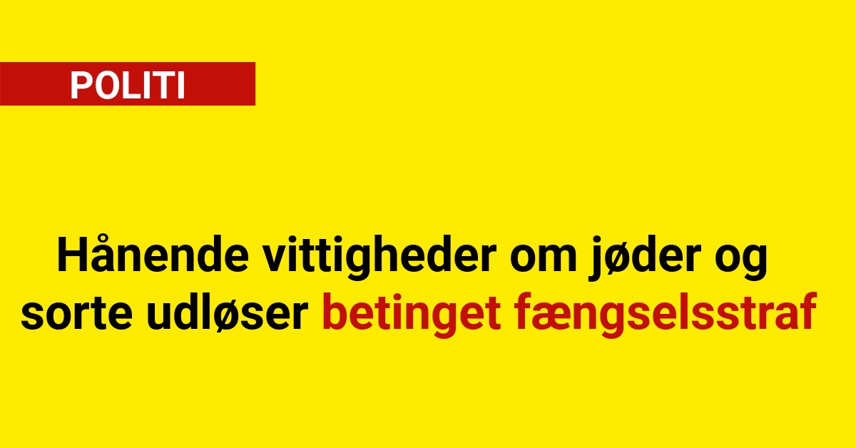 Hånende vittigheder om jøder og sorte udløser betinget fængselsstraf