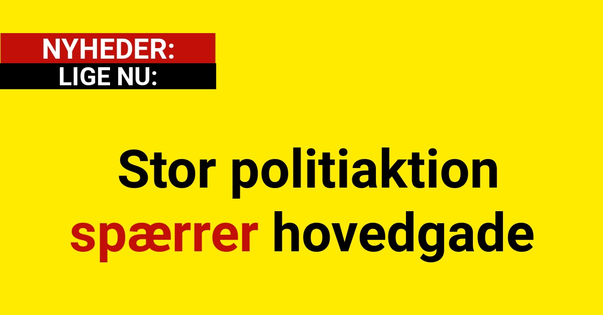 LIGE NU: Stor politiaktion spærrer hovedgade