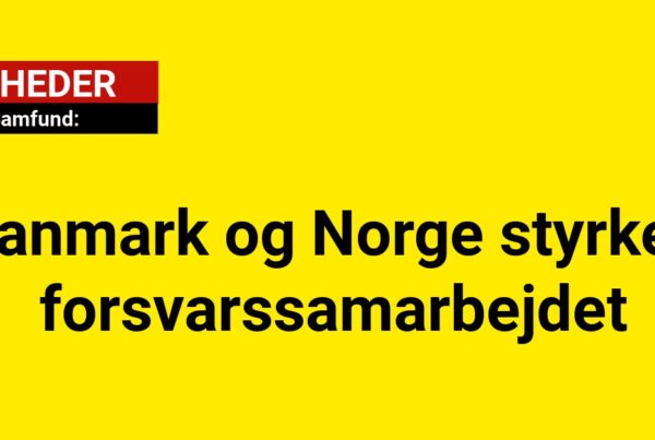 Danmark og Norge styrker forsvarssamarbejdet