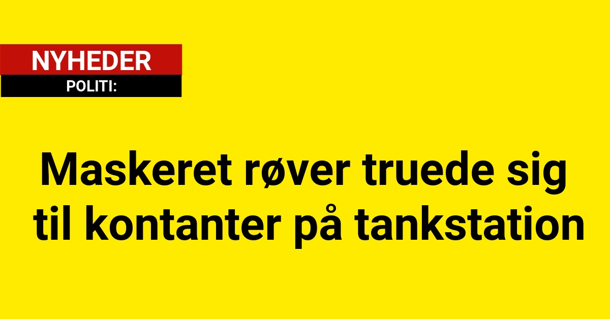 Maskeret røver truer sig til kontanter på tankstation