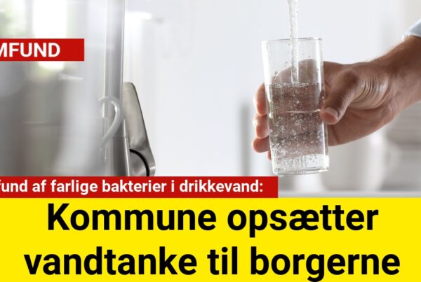 Efter fund af farlige bakterier i drikkevand: