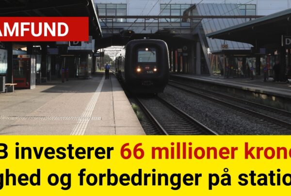 DSB investerer 66 millioner kroner i tryghed og forbedringer på stationer